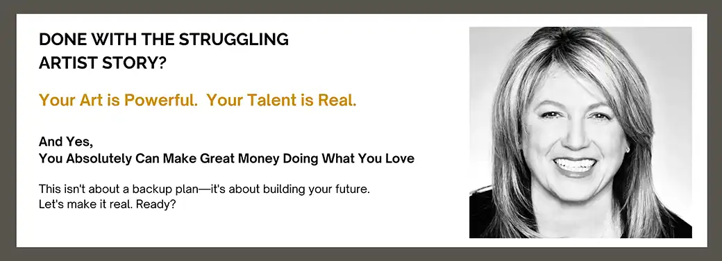 Done with the struggling artist story? Your art is powerful. Your talent is real. And Yes, You can make great money doing what you live.